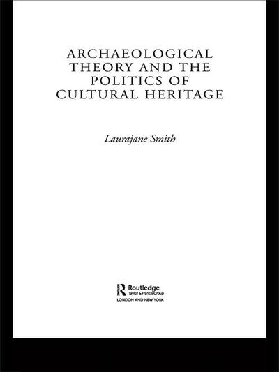 Archaeological Theory and the Politics of Cultural Heritage