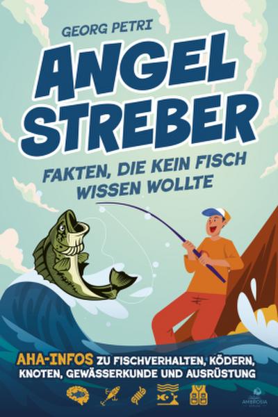 Angelstreber - Fakten, die kein Fisch wissen wollte