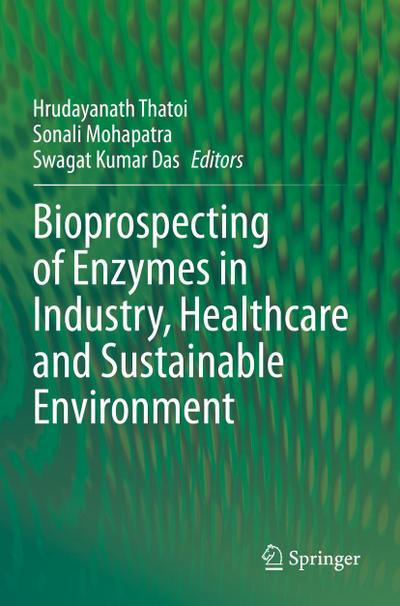 Bioprospecting of Enzymes in Industry, Healthcare and Sustainable Environment