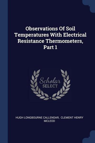 Observations Of Soil Temperatures With Electrical Resistance Thermometers, Part 1