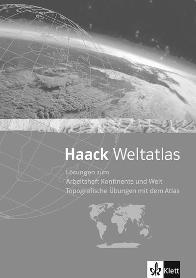 Haack Weltatlas für Sekundarstufe I und II / Arbeitsheft Kontinente und Welt - Topografische Übungen mit dem Atlas. Lösungen