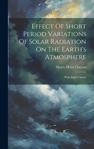 Effect Of Short Period Variations Of Solar Radiation On The Earth’s Atmosphere: (with Eight Charts)