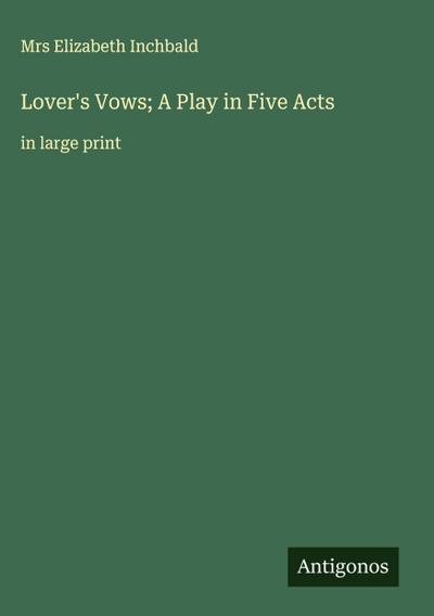 Lover’s Vows; A Play in Five Acts