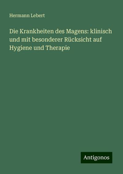 Lebert, H: Krankheiten des Magens: klinisch und mit besonder