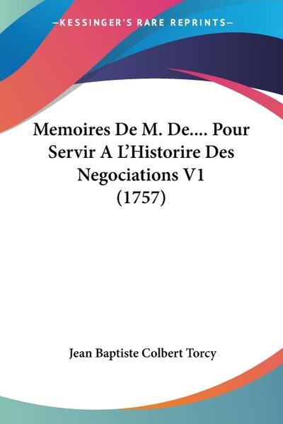 Memoires De M. De.... Pour Servir A L’Historire Des Negociations V1 (1757)