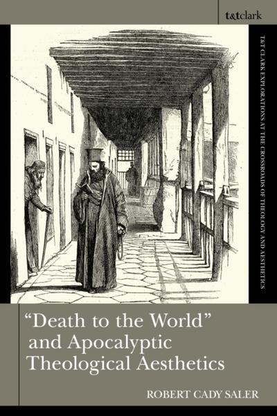 &quote;Death to the World&quote; and Apocalyptic Theological Aesthetics