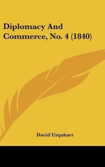 Diplomacy And Commerce, No. 4 (1840) - David Urquhart