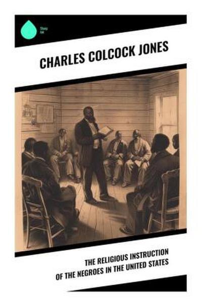 The Religious Instruction of the Negroes in the United States
