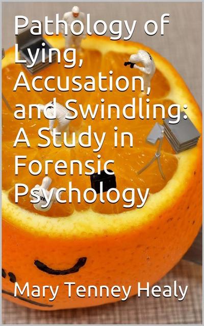 Pathology of Lying, Accusation, and Swindling: A Study in Forensic Psychology