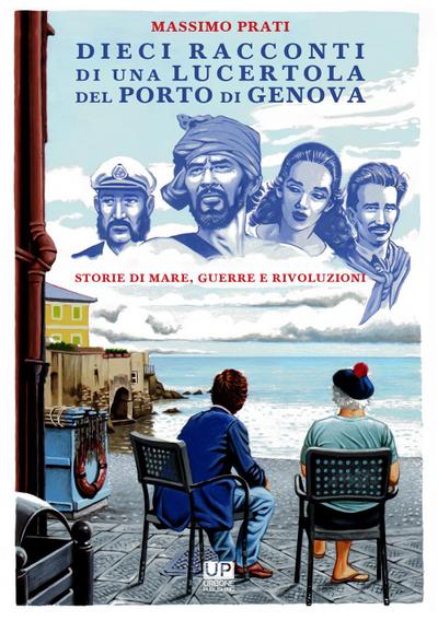 Dieci racconti di una lucertola nel porto di Genova. Storie di mare, guerre e rivoluzioni