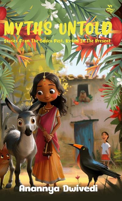 MYTHS UNTOLD   Stories From The Golden Past , Retold In The Present