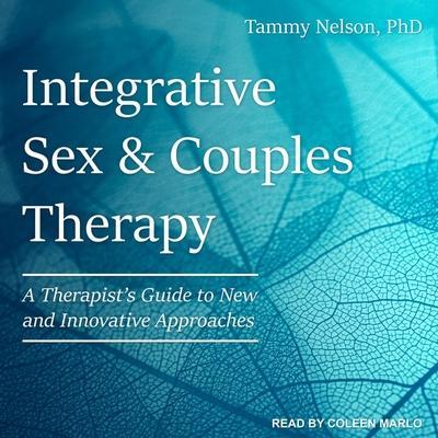 Integrative Sex & Couples Therapy: A Therapist’s Guide to New and Innovative Approaches
