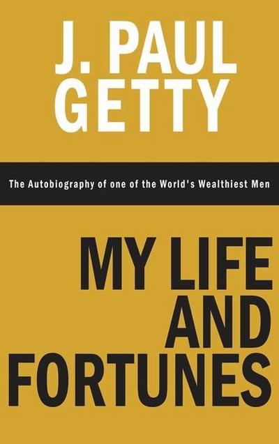 My Life and Fortunes, The Autobiography of one of the World’s Wealthiest Men