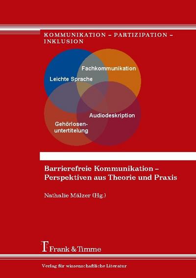 Barrierefreie Kommunikation - Perspektiven aus Theorie und Praxis