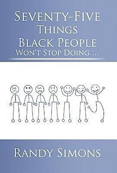 Seventy-Five Things Black People Won’t Stop Doing ...