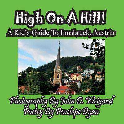 High On A Hill! A Kid’s Guide To Innsbruck, Austria