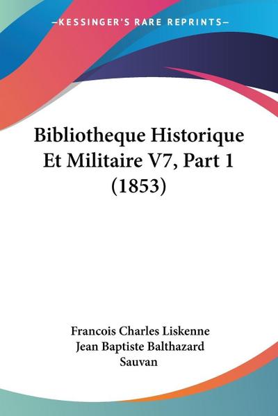 Bibliotheque Historique Et Militaire V7, Part 1 (1853)