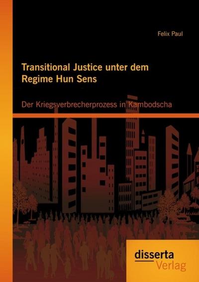 Transitional Justice unter dem Regime Hun Sens: Der Kriegsverbrecherprozess in Kambodscha