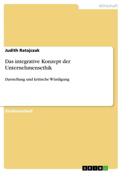Das integrative Konzept der Unternehmensethik - Judith Ratajczak
