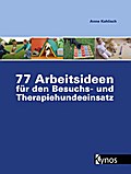77 Arbeitsideen für den Besuchs- und Therapiehundeeinsatz
