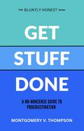 Get Stuff Done (THE BLUNTLY HONEST SERIES, #1)