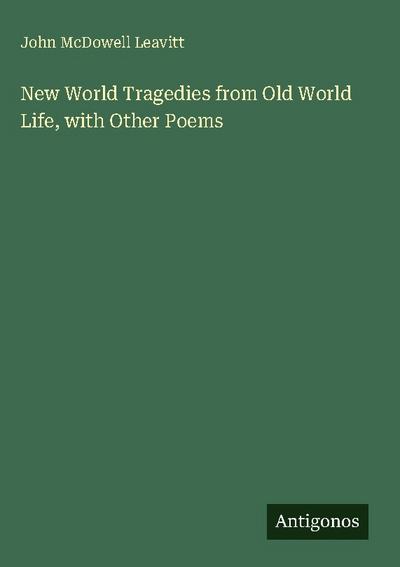 New World Tragedies from Old World Life, with Other Poems