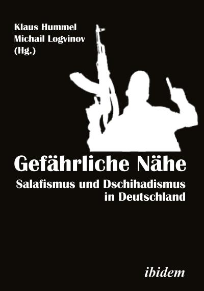 Gefährliche Nähe. Salafismus und Dschihadismus in Deutschland