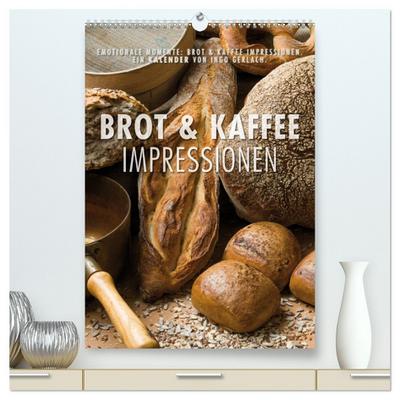 Emotionale Momente: Brot und Kaffee Impressionen (hochwertiger Premium Wandkalender 2024 DIN A2 hoch), Kunstdruck in Hochglanz