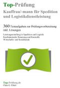 Top-Prüfung Kauffrau / Kaufmann für Spedition und Logistikdienstleistung - 360 Übungsaufgaben für die Abschlußprüfung
