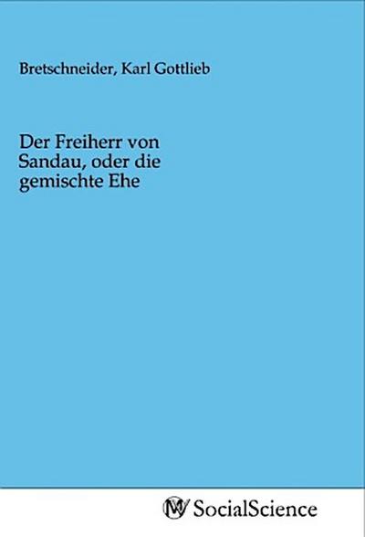 Der Freiherr von Sandau, oder die gemischte Ehe
