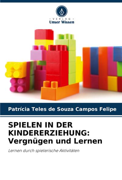 SPIELEN IN DER KINDERERZIEHUNG: Vergnügen und Lernen