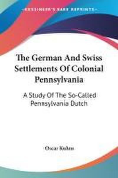 The German And Swiss Settlements Of Colonial Pennsylvania