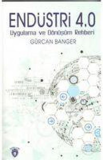 Endüstri 4.0 Uygulama Ve Dönüsüm Rehberi