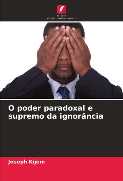 O poder paradoxal e supremo da ignorância