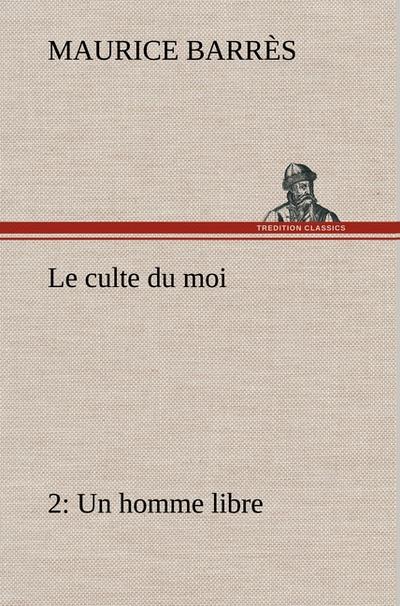 Le culte du moi 2 Un homme libre