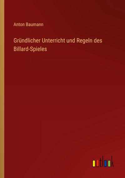 Gründlicher Unterricht und Regeln des Billard-Spieles