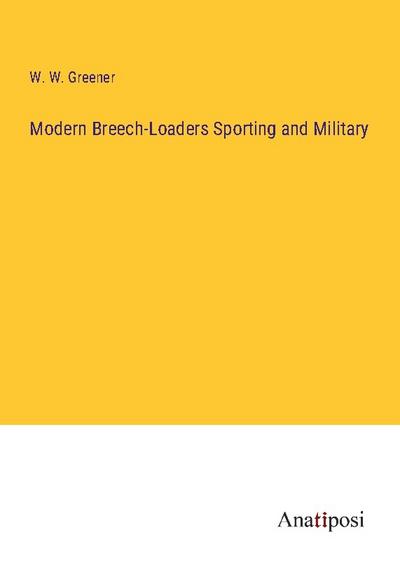 Modern Breech-Loaders Sporting and Military