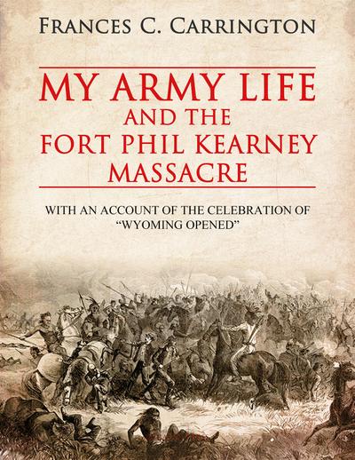 My Army Life and the Fort Phil Kearney Massacre