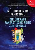 Mit Einstein im Fahrstuhl - Die überaus fantastische Reise zum Urknall