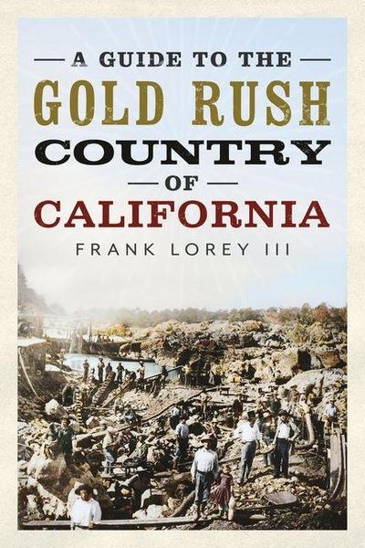 A Guide to the Gold Rush Country of California