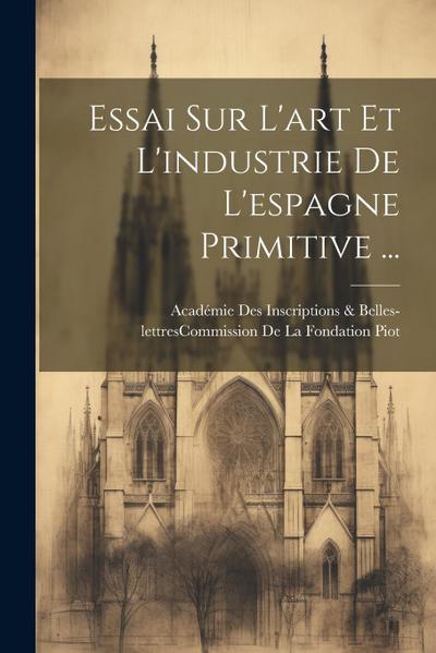Essai Sur L’art Et L’industrie De L’espagne Primitive ...