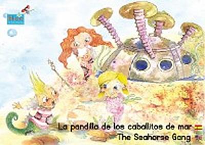 La pandilla de los caballitos de mar. Español-Inglés. / The Seahorse Gang. Spanish-English.