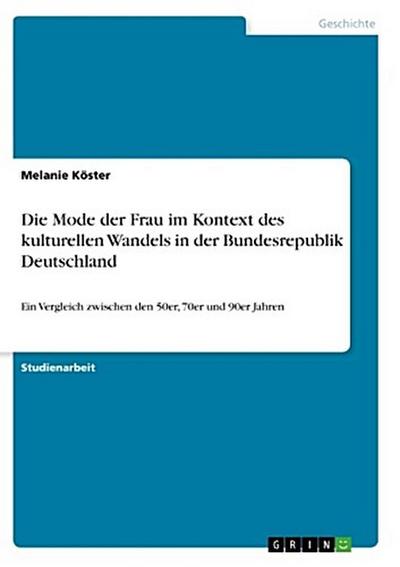 Die Mode der Frau im Kontext des kulturellen Wandels in der Bundesrepublik Deutschland