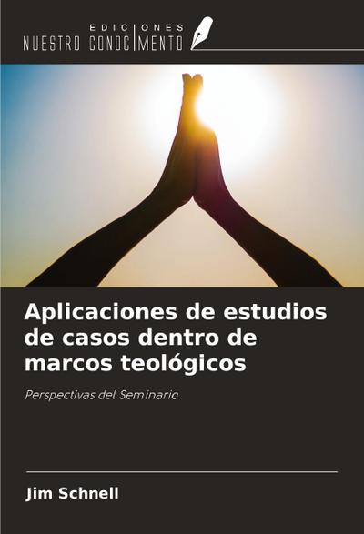 Aplicaciones de estudios de casos dentro de marcos teológicos