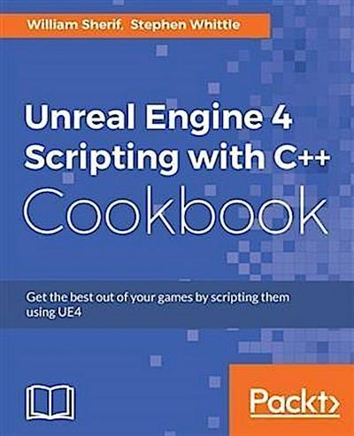 Unreal Engine 4 Scripting with C++ Cookbook