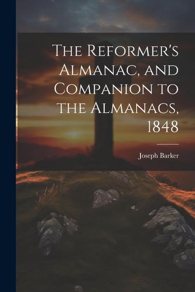 The Reformer’s Almanac, and Companion to the Almanacs, 1848