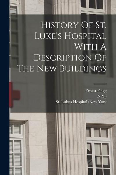 History Of St. Luke’s Hospital With A Description Of The New Buildings