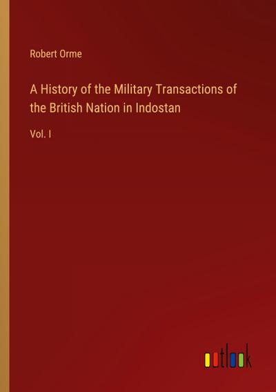 A History of the Military Transactions of the British Nation in Indostan