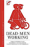 Dead Men Working: Gebrauchsanweisungen zur Arbeits- und Sozialkritik in Zeiten kapitalistischen Amoklaufs