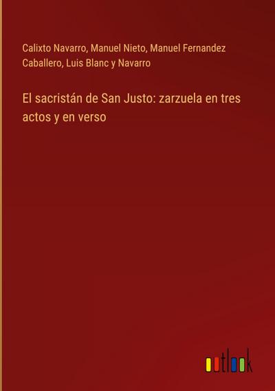 El sacristán de San Justo: zarzuela en tres actos y en verso